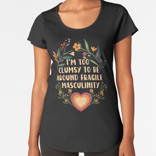 Item preview, I'm too clumsy to be around fragile masculinity - girl power designed and sold by EvergreenWhimsy.
