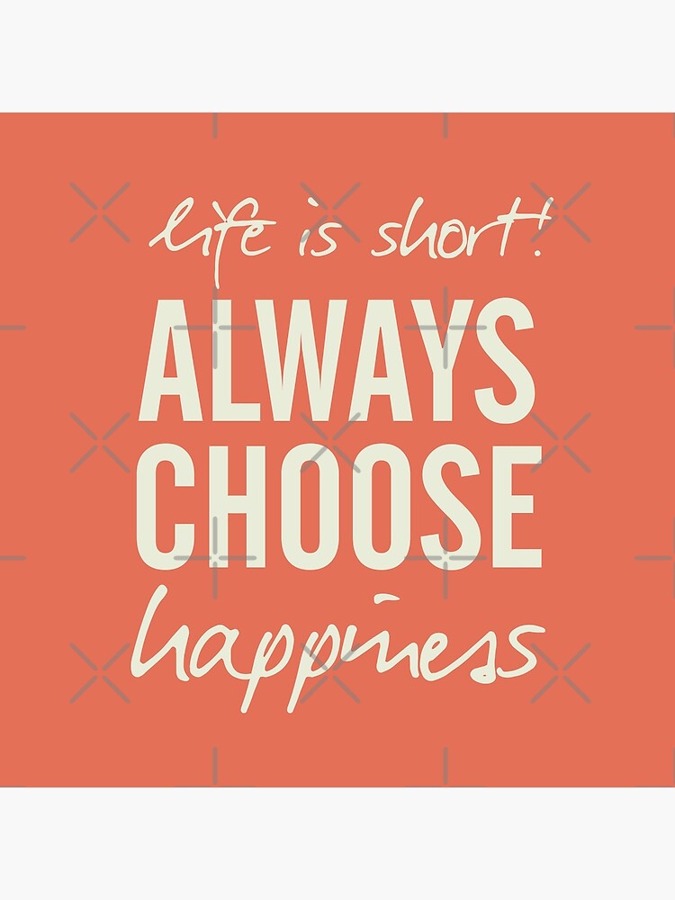 life-is-short-always-choose-happiness-positive-vibes-handwritten