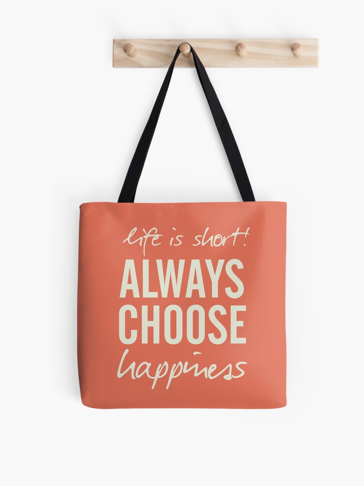 Tote Bag La Vie Est Courte Choisissez Toujours Le Bonheur Les Vibrations Positives La Motivation Manuscrite La Citation D Inspiration La Vie Heureuse Par Spallutos Redbubble