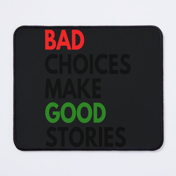 Item preview, bad choices make good stories designed and sold by ThresaSims.