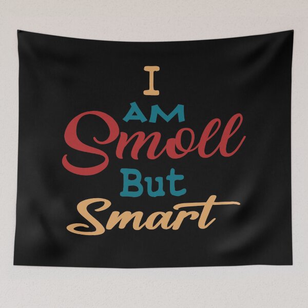 Item preview, I Am smoll but Smart designed and sold by Oblivyum.