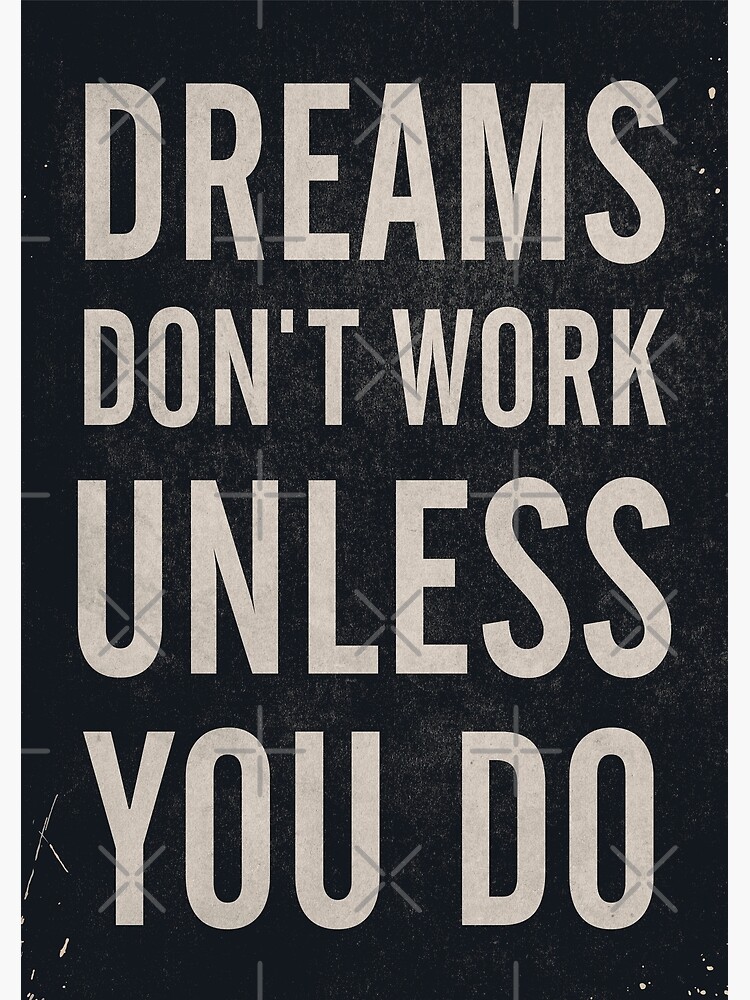 Dreams don't work, unless You Do, boost, encourage, for motivation, inspiration, quote, difficulties, interior design, home, getting over, stimulate, encourage, decor by Spallutos