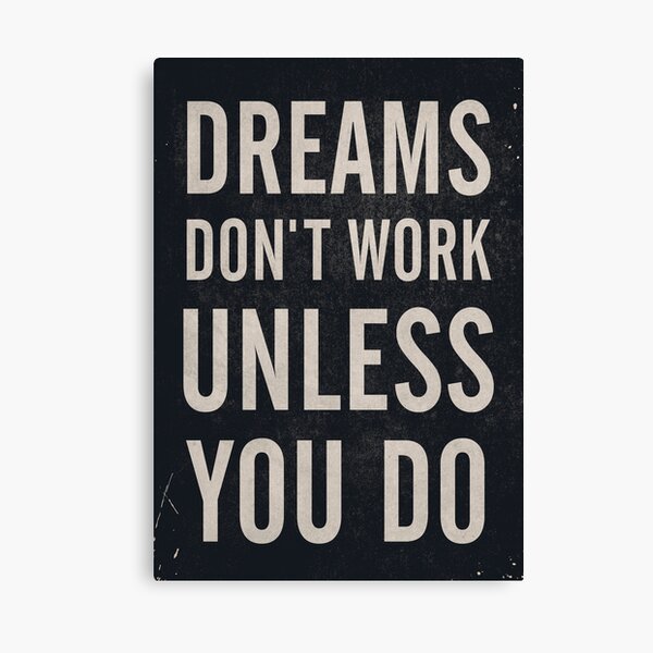 Dreams don't work, unless You Do, boost, encourage, for motivation, inspiration, quote, difficulties, interior design, home, getting over, stimulate, encourage, decor Canvas Print