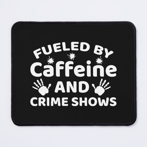 Item preview, Fueled by Caffeine And Crime Show, Crime Addict, Murder Show, Caffeine And Crime Show designed and sold by DesignHouse07.