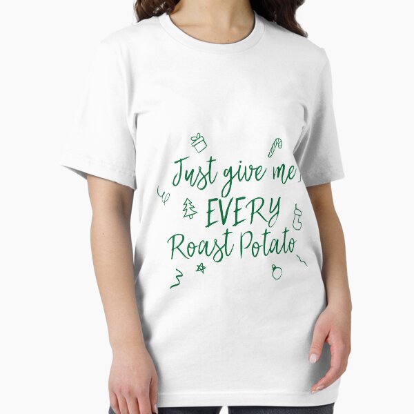 Just Give Me Every Roast Potato Essential T-Shirt