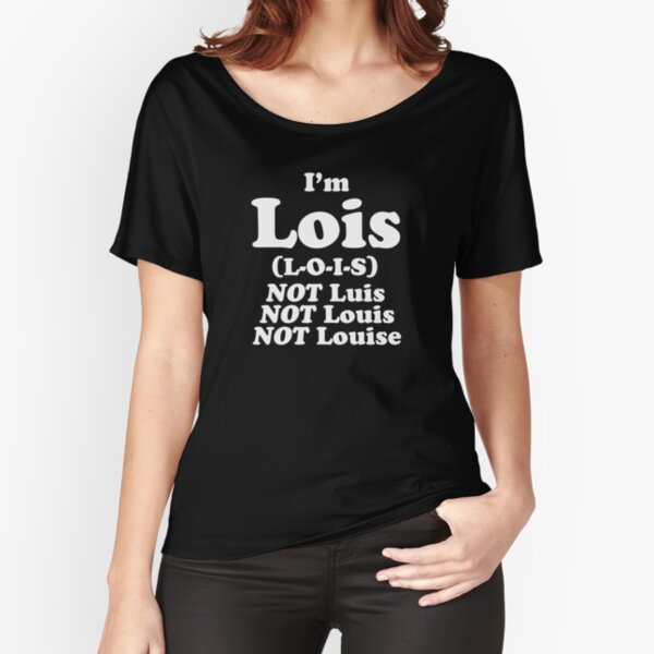 I'm Lois Relaxed Fit T-Shirt