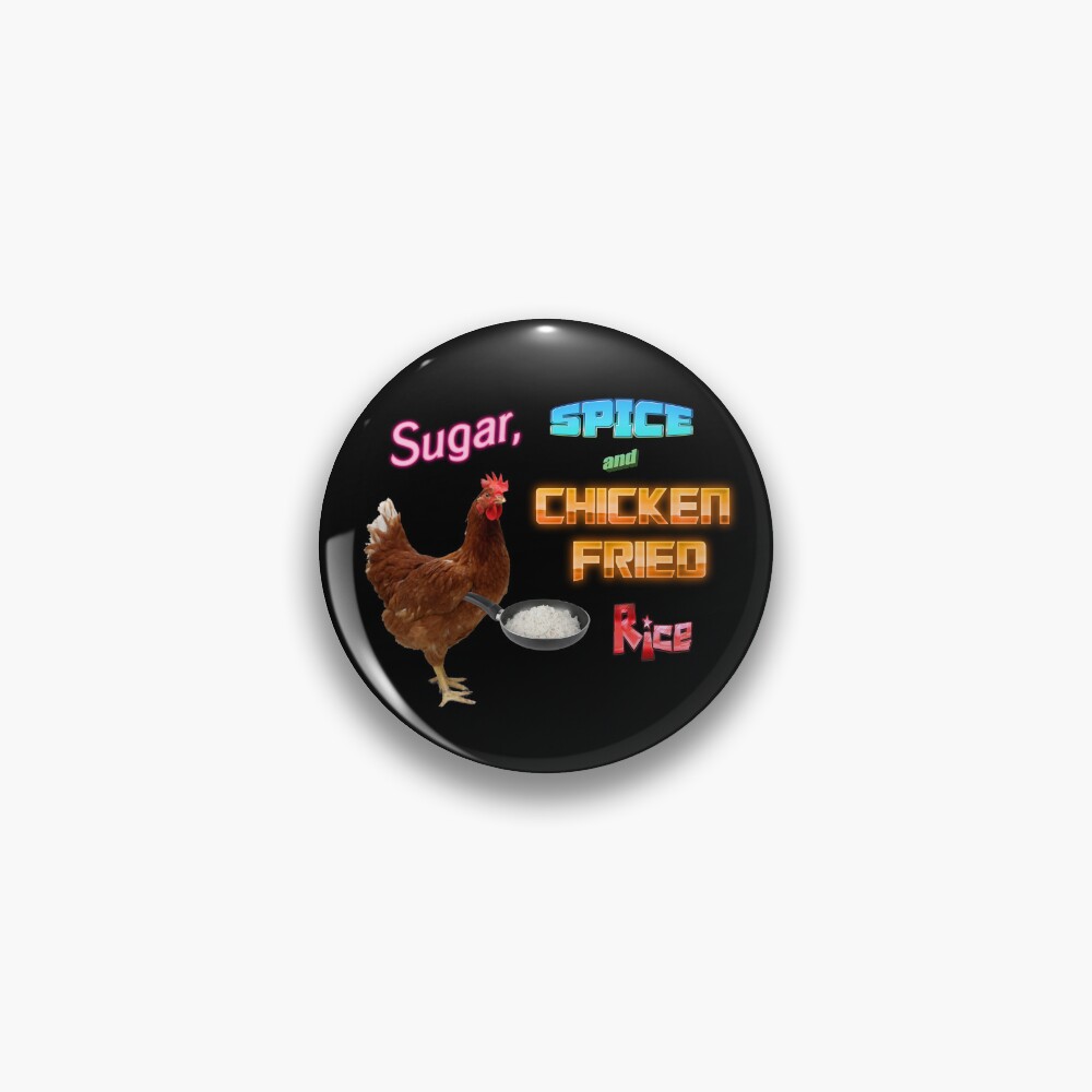 "Sugar, Spice, and Chicken Fried Rice Meme" Pin for Sale by