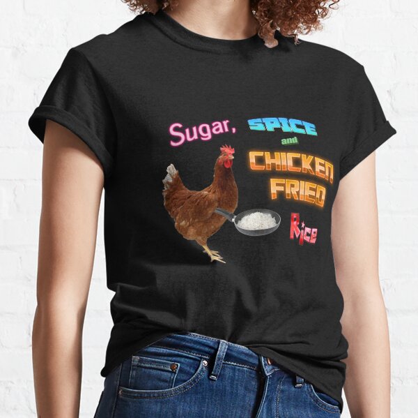 Sugar, Spice, and Chicken Fried Rice Meme Classic T-Shirt