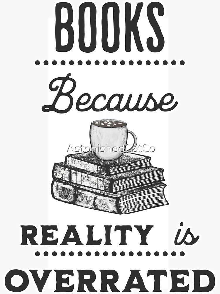 Thumbnail 3 of 3, Sticker, Books - Because Reality Is Overrated - Astonished Cat Company designed and sold by AstonishedCatCo.