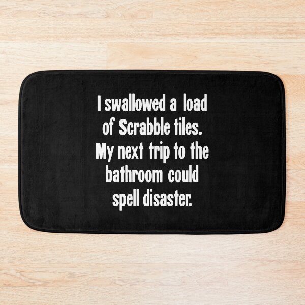 Item preview, I Swallowed A Load of Scrabble Tiles. My Next Trip To the Bathroom Could Spell Disaster designed and sold by Good-Looking Corpse.