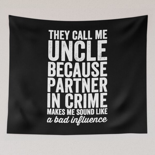 Item preview, They call me uncle because partner in crime makes me sound like a bad influence - funny uncle designed and sold by Captain Mood.