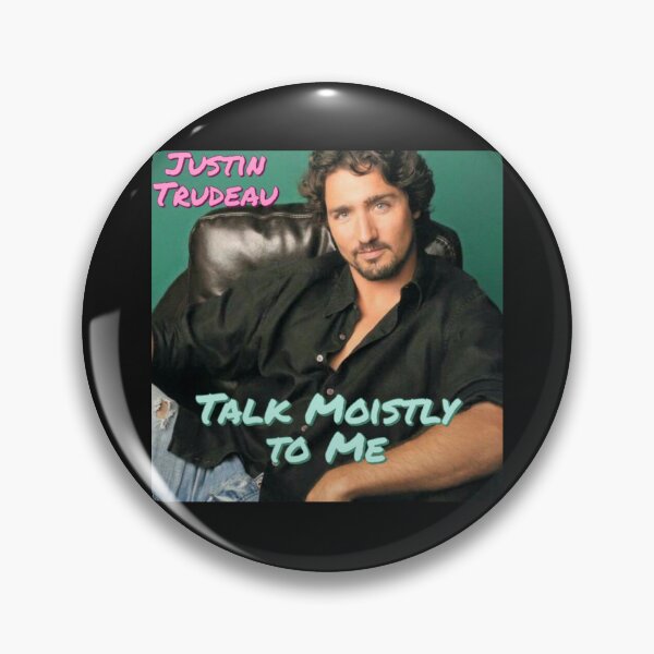 Item preview, Justin Trudeau Talk Moistly to Me   designed and sold by KingFamilyTeesz.