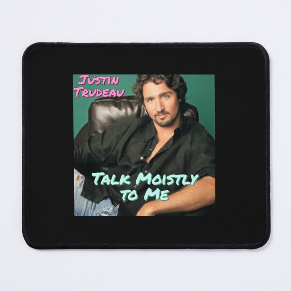 Item preview, Justin Trudeau Talk Moistly to Me   designed and sold by KingFamilyTeesz.