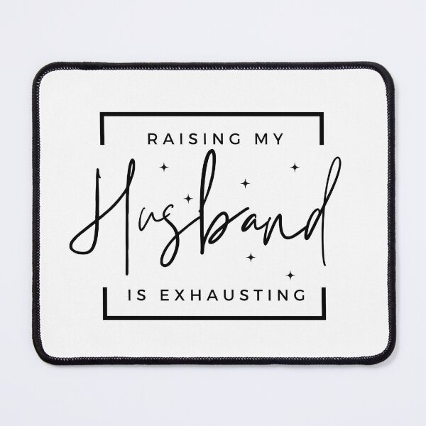 Item preview, Raising My Husband is Exhausting, Funny Saying Sarcastic Wife designed and sold by redsh2564.