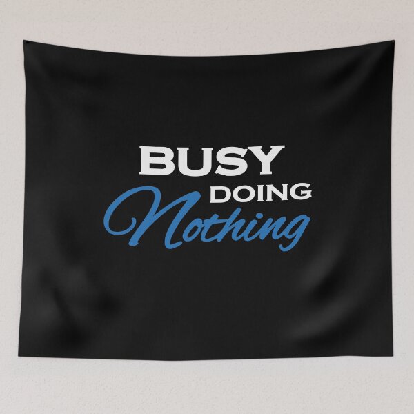 Item preview, Busy doing nothing designed and sold by TrendyDesigns.