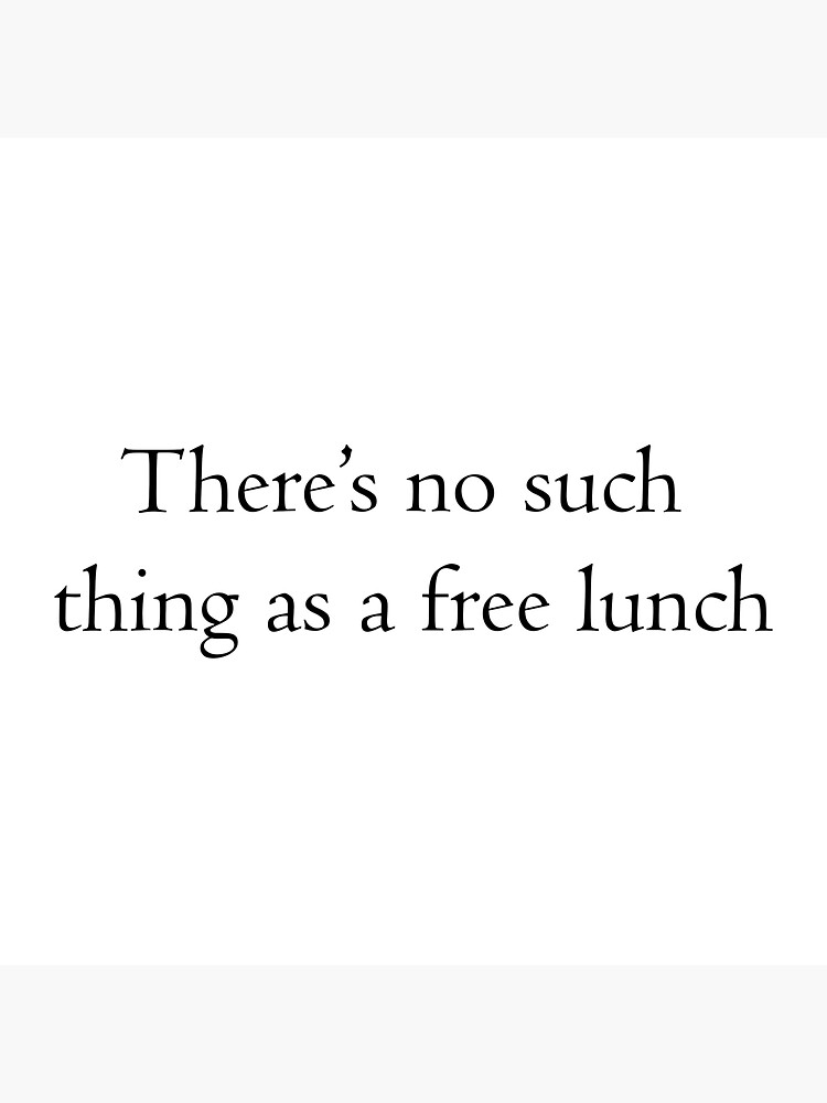 "There's no such thing as a free lunch" Sticker for Sale by Alaiera