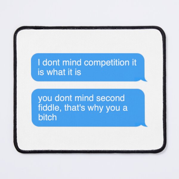 Item preview, forgiveless lyrics I dont mind competition it is what it is you dont mind second fiddle thats why you a bitch text message designed and sold by everything4eva.