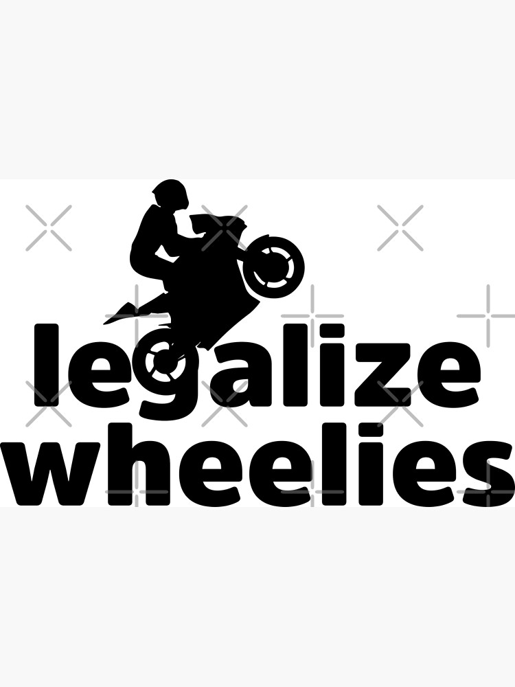 "Legalize Wheelies" Photographic Print for Sale by lolotees Redbubble