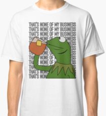 Kermit Sipping Tea Meme King but That's None of My Business 2 Classic T-Shirt
