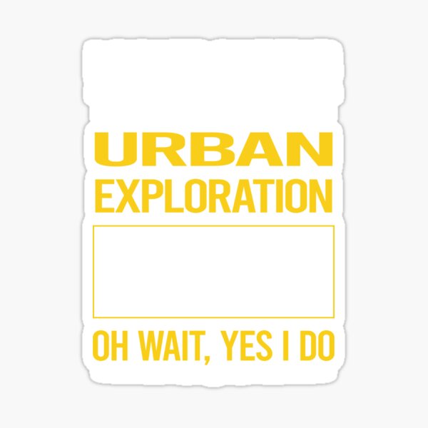 Item preview, Funny Yes I Do Urban Exploration designed and sold by gowenefkolaob.