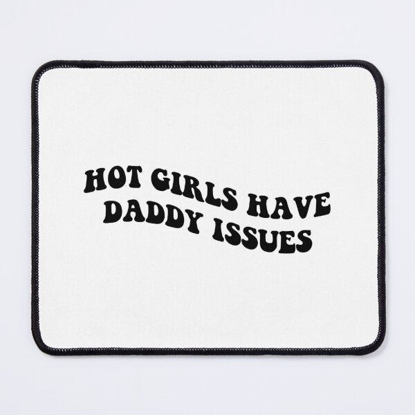 Item preview, Hot Girls Have DADDY ISSUES designed and sold by everything4eva.