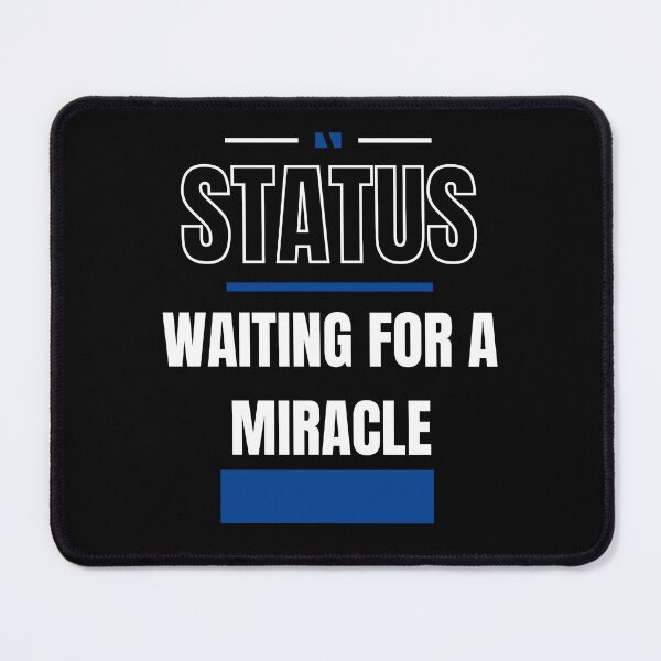 Item preview, WAITING FOR A MIRACLE - FUNNY AND QUIRKY RELATIONSHIP STATUS designed and sold by JakNJill.