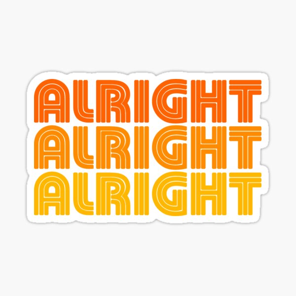 Alright Alright Alright quote, 1970's style Sticker