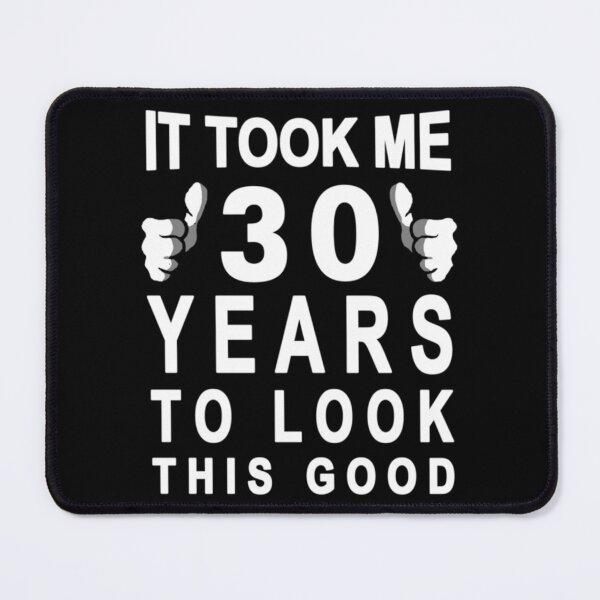 Item preview, It Took 30 Years To Look This Good     designed and sold by miyake244.