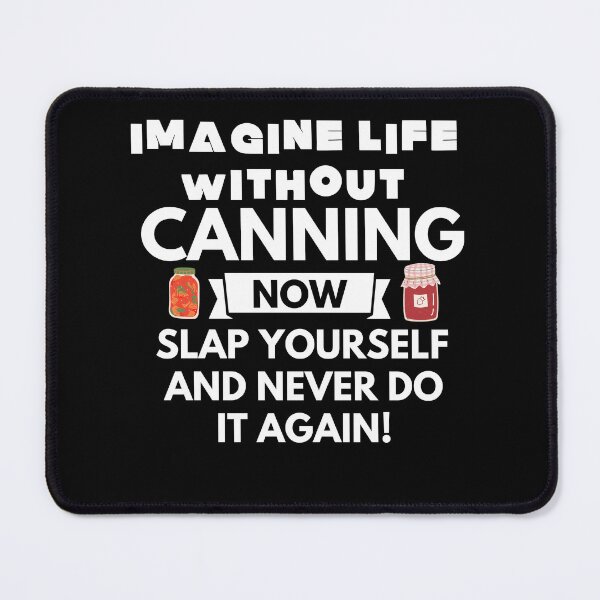 Item preview, Imagine life without canning now slap yourself and never do it again designed and sold by dannyjar.