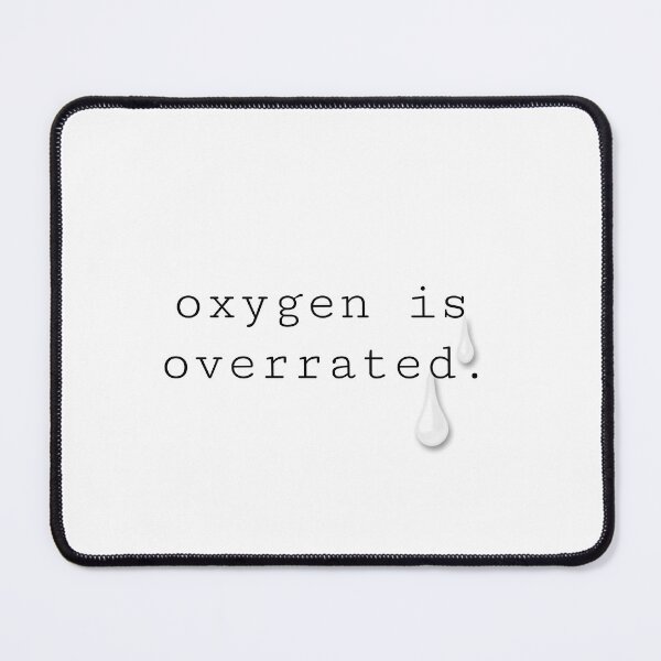 Item preview, oxygen is overrated. designed and sold by Artfits.