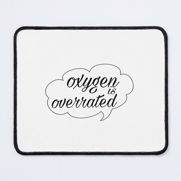 Item preview, oxygen is overrated. designed and sold by Artfits.