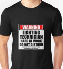 Warning Lighting Technician Hard At Work Do Not Disturb Unisex T-Shirt