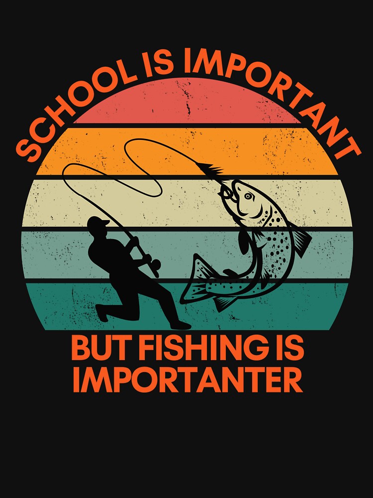 School is Important, but Fishing is Importanter Essential T-Shirt for Sale  by GigaDesigns