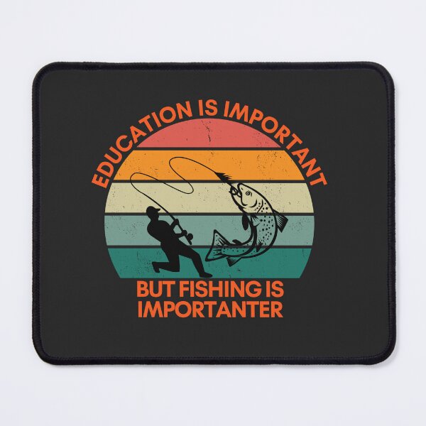 Item preview, Education is Important, but Fishing is Importanter designed and sold by GigaDesigns.