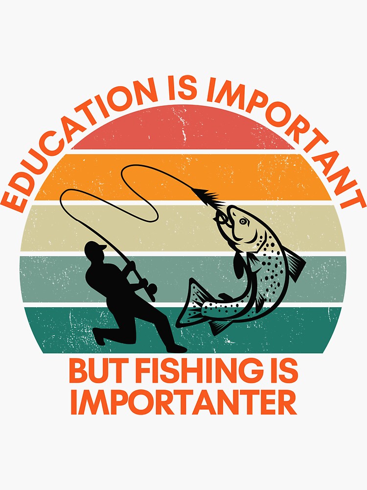 Education is Important, but Fishing is Importanter | Sticker