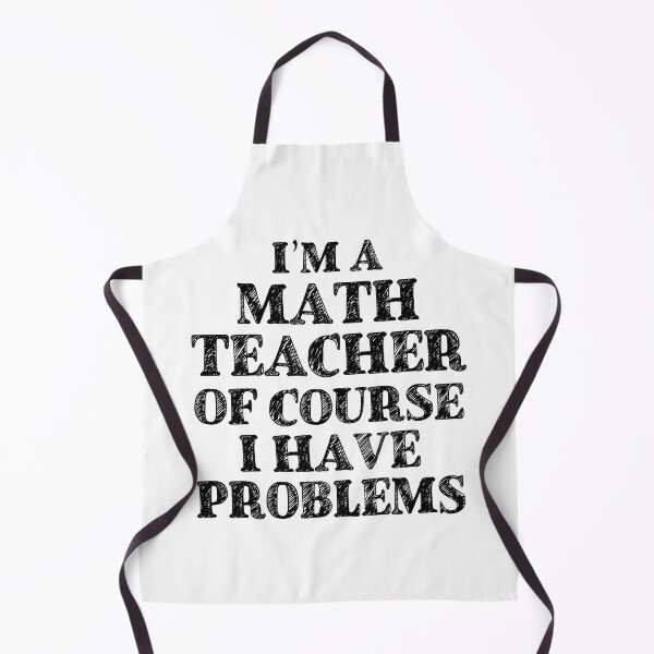 Item preview, Im a Math Teacher Of Course I Have Problems Funny Math designed and sold by TravelScientist.