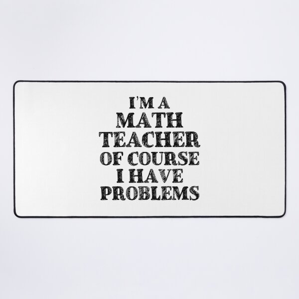 Item preview, Im a Math Teacher Of Course I Have Problems Funny Math designed and sold by TravelScientist.