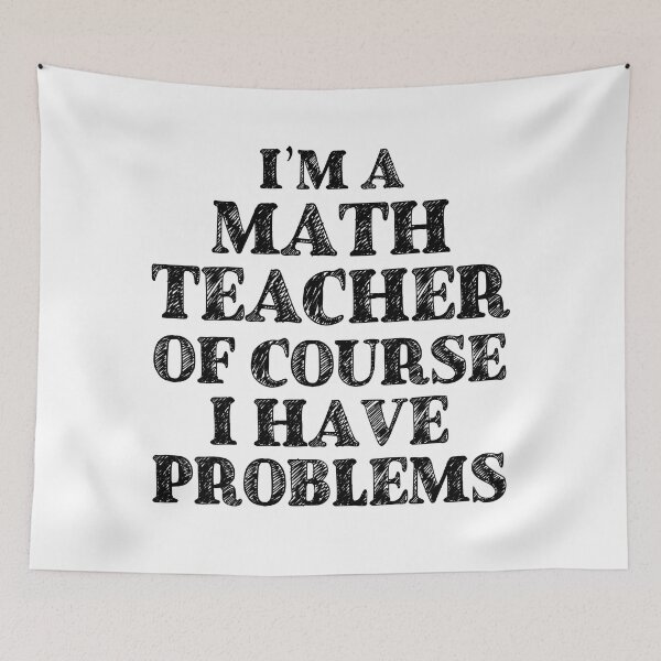 Item preview, Im a Math Teacher Of Course I Have Problems Funny Math designed and sold by TravelScientist.