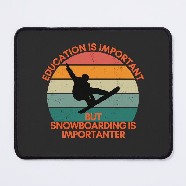Item preview, Education is Important, but Snowboarding is Importanter designed and sold by GigaDesigns.