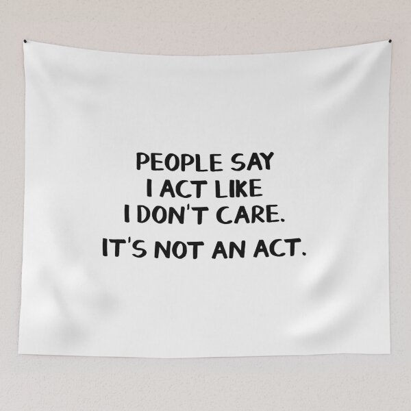 Item preview, People say I act like I don't care. It's not an act. designed and sold by allthetees.