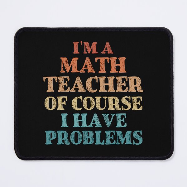 Item preview, Im a Math Teacher Of Course I Have Problems Funny Math designed and sold by TravelScientist.