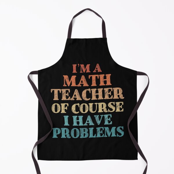 Item preview, Im a Math Teacher Of Course I Have Problems Funny Math designed and sold by TravelScientist.