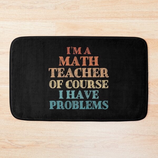 Item preview, Im a Math Teacher Of Course I Have Problems Funny Math designed and sold by TravelScientist.