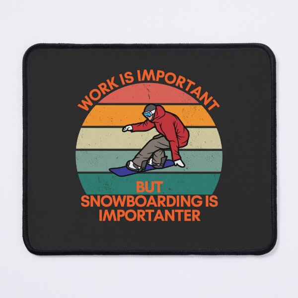 Item preview, Work is Important, but Snowboarding is Importanter designed and sold by GigaDesigns.