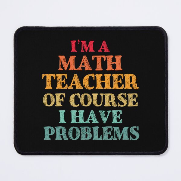 Item preview, Im a Math Teacher Of Course I Have Problems Funny Math designed and sold by TravelScientist.