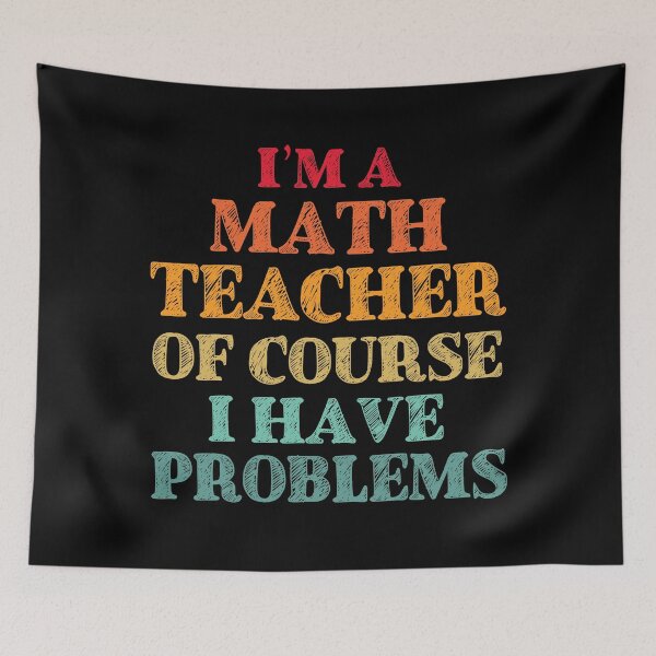 Item preview, Im a Math Teacher Of Course I Have Problems Funny Math designed and sold by TravelScientist.