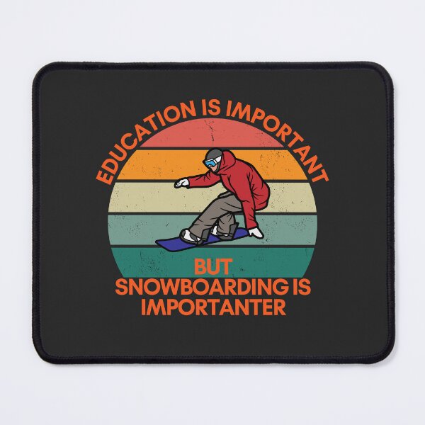 Item preview, Education is Important, but Snowboarding is Importanter designed and sold by GigaDesigns.