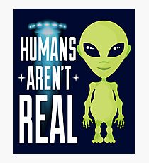 Funny Alien Shirt - Humans Arent Real Photographic Print