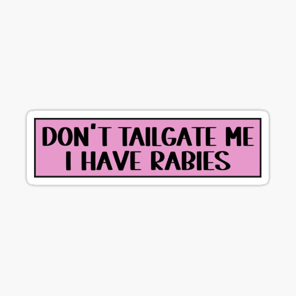 Dont Tailgate Me I Have Rabies Sticker For Sale By Hamzaaj Redbubble 8143