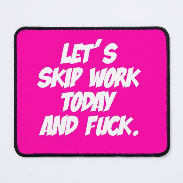 Item preview, Let's skip work today and fuck. designed and sold by sexy-pleasure.